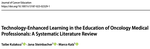 Technology-Enhanced Learning in the Education of Oncology Medical Professionals: A Systematic Literature Review.